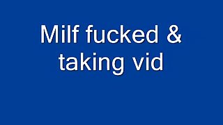 milf fucking taking video
